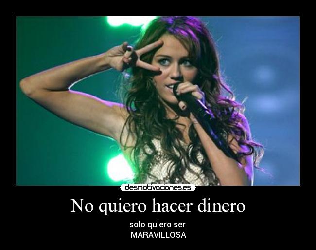 No quiero hacer dinero - solo quiero ser
MARAVILLOSA