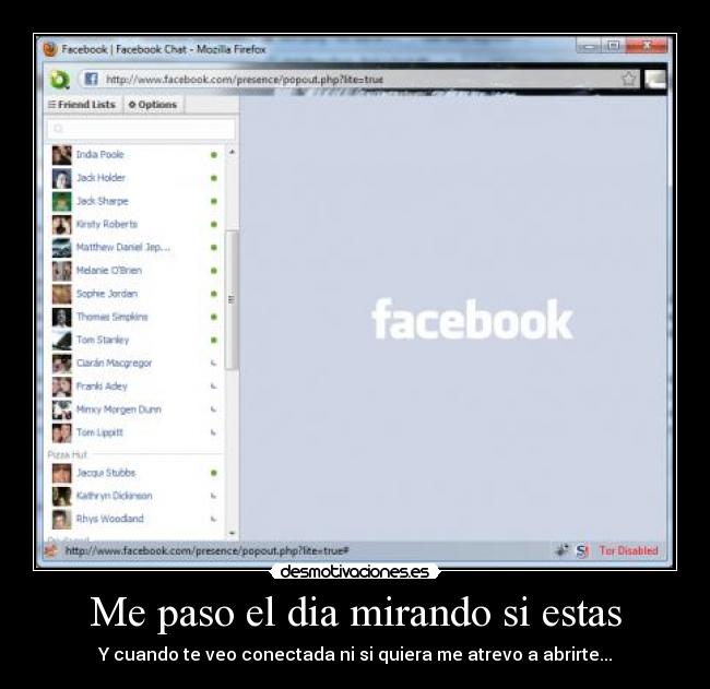 Me paso el dia mirando si estas - Y cuando te veo conectada ni si quiera me atrevo a abrirte...