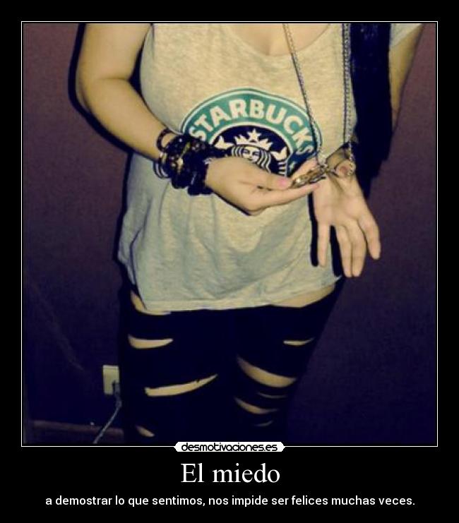 El miedo - a demostrar lo que sentimos, nos impide ser felices muchas veces.