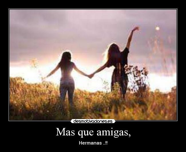 Mas que amigas, - Hermanas ..!!