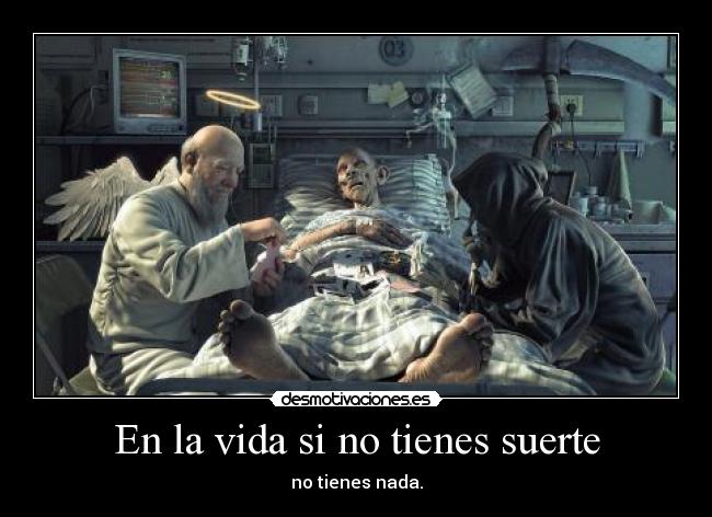 En la vida si no tienes suerte - 