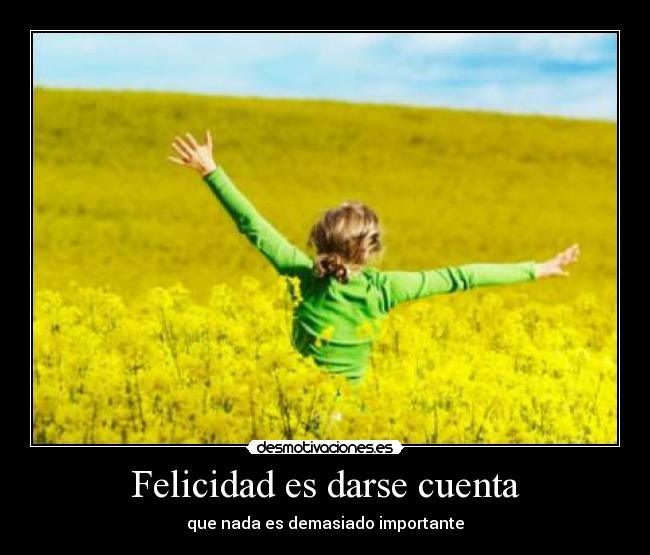 Felicidad es darse cuenta -