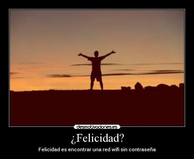 ¿Felicidad? - Felicidad es encontrar una red wifi sin contraseña