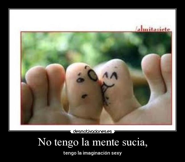 No tengo la mente sucia, - 