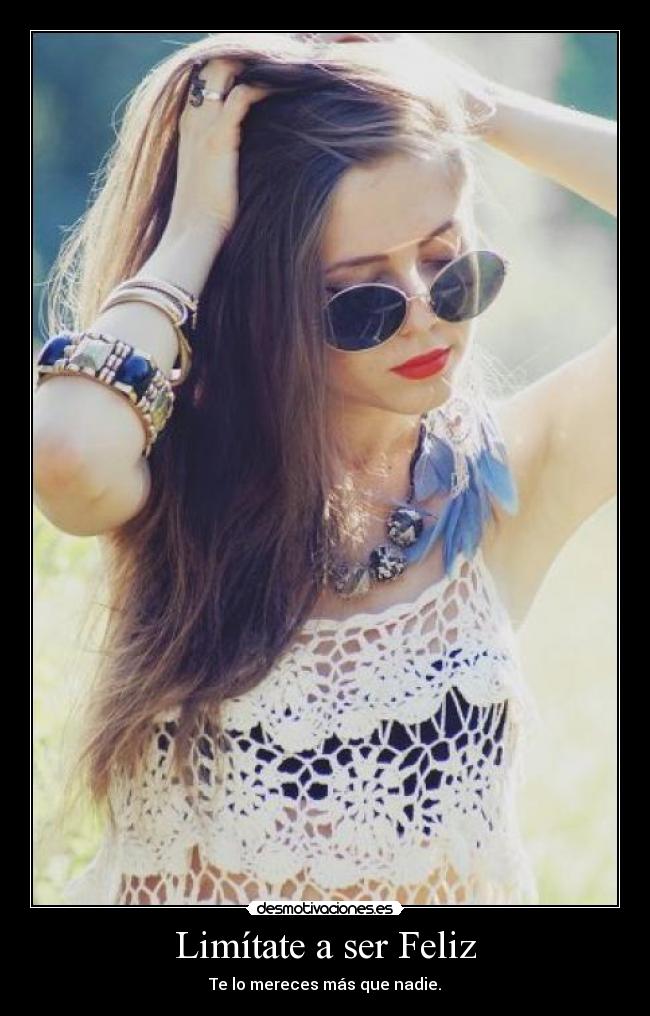 Limítate a ser Feliz - Te lo mereces más que nadie.