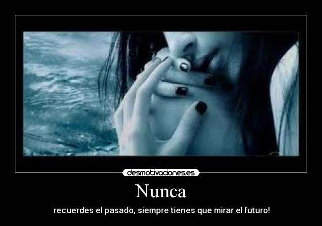 Nunca - recuerdes el pasado, siempre tienes que mirar el futuro!
