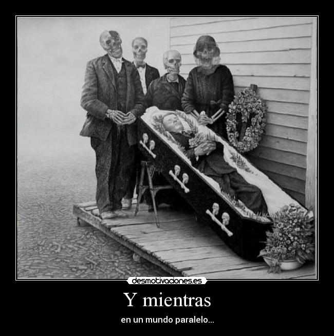 Y mientras - en un mundo paralelo...