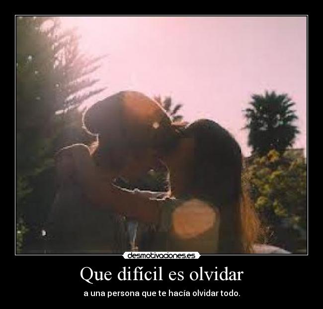 Que difícil es olvidar - 