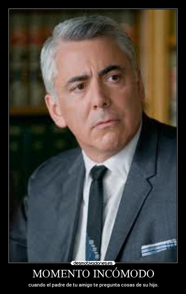 MOMENTO INCÓMODO - cuando el padre de tu amigo te pregunta cosas de su hijo.
