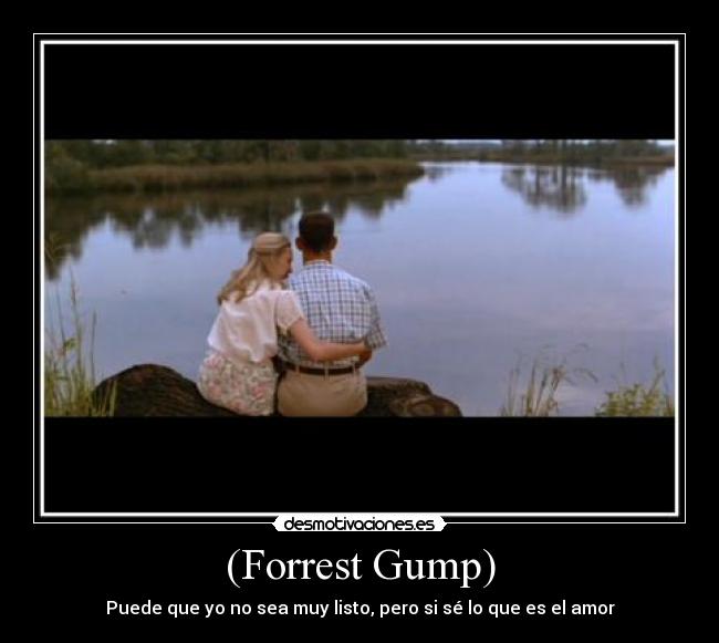 (Forrest Gump) - Puede que yo no sea muy listo, pero si sé lo que es el amor