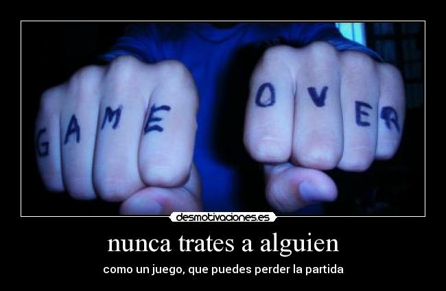 nunca trates a alguien - 