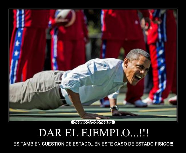 DAR EL EJEMPLO...!!! - ES TAMBIEN CUESTION DE ESTADO...EN ESTE CASO DE ESTADO FISICO!!!