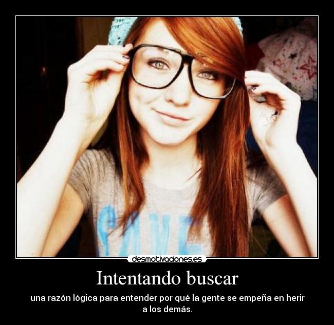 carteles intentar buscar razon logica gente herir demas desmotivaciones