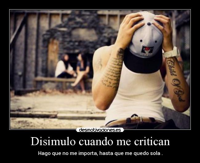 Disimulo cuando me critican - 