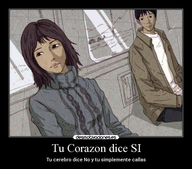 Tu Corazon dice SI - Tu cerebro dice No y tu simplemente callas