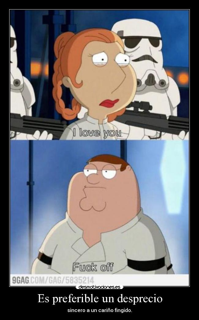 Es preferible un desprecio - sincero a un cariño fingido.