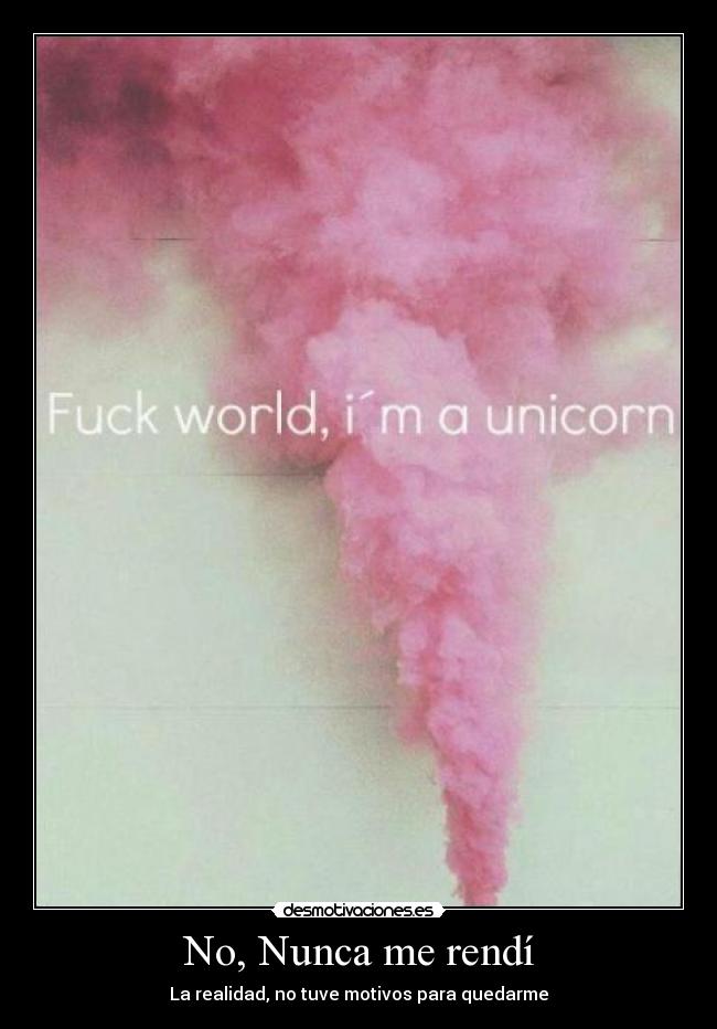 No, Nunca me rendí - La realidad, no tuve motivos para quedarme