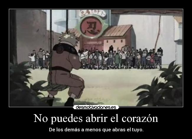 No puedes abrir el corazón - De los demás a menos que abras el tuyo.