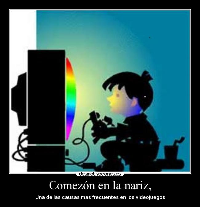 Comezón en la nariz, - Una de las causas mas frecuentes en los videojuegos