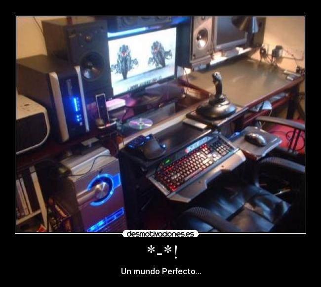 *-*! - Un mundo Perfecto...