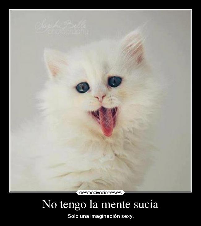No tengo la mente sucia - Solo una imaginación sexy.