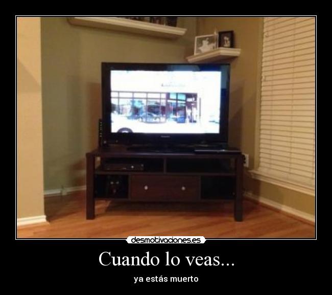Cuando lo veas... - ya estás muerto