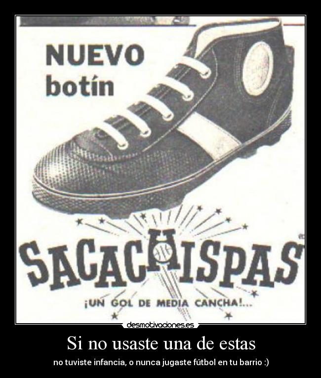 Si no usaste una de estas - no tuviste infancia, o nunca jugaste fútbol en tu barrio :)