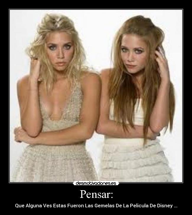 Pensar: - Que Alguna Ves Estas Fueron Las Gemelas De La Pelicula De Disney ...