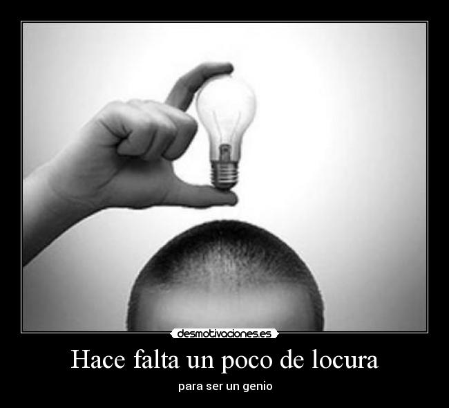 Hace falta un poco de locura -