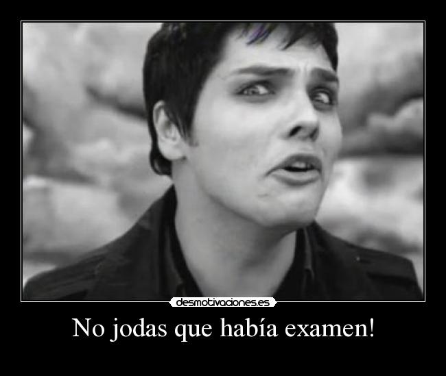 No jodas que había examen! -