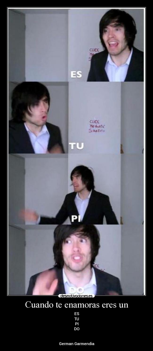 Cuando te enamoras eres un - ES
TU
PI
DO
German Garmendia