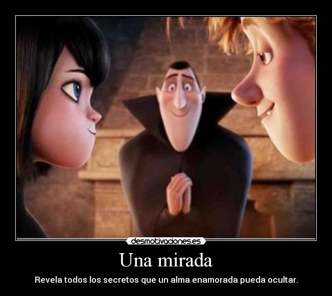 Una mirada - Revela todos los secretos que un alma enamorada pueda ocultar.