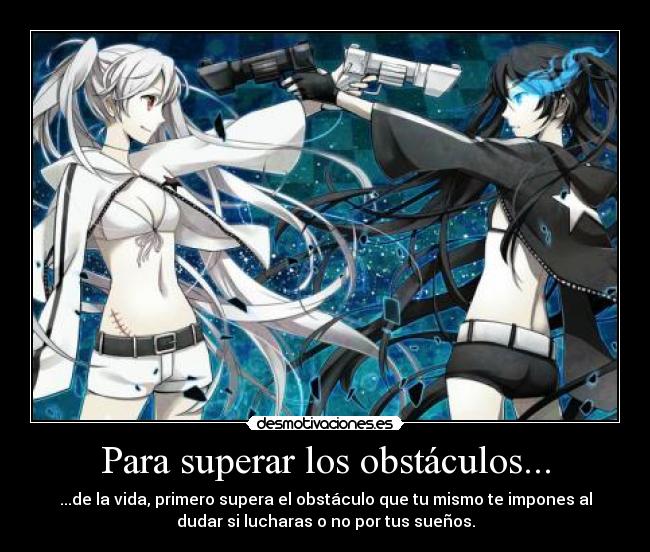 carteles obstaculos vocaloid anime black rock shooter otaku hay muchos obstaculos pero primero eres mismo desmotivaciones