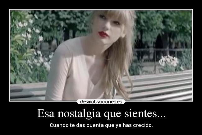 Esa nostalgia que sientes... -