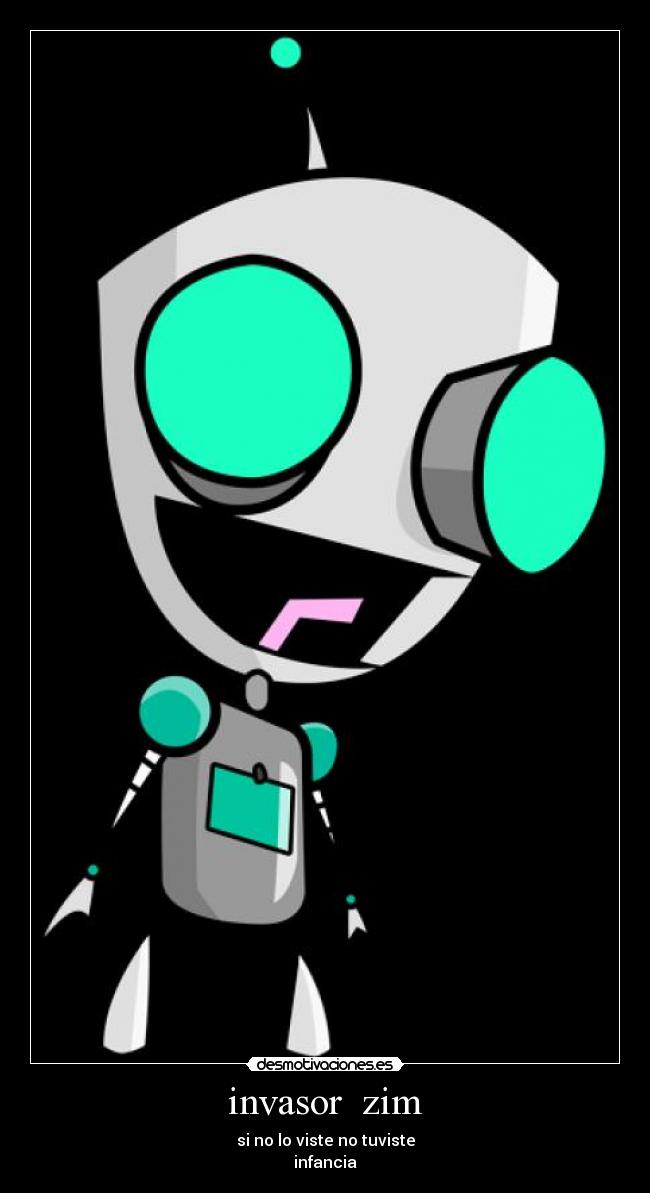 invasor  zim - si no lo viste no tuviste
infancia