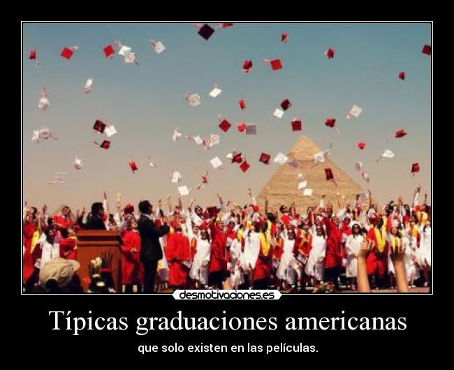 Típicas graduaciones americanas - que solo existen en las películas.