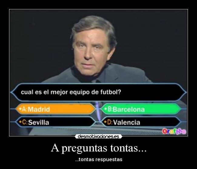 A preguntas tontas... - ...tontas respuestas