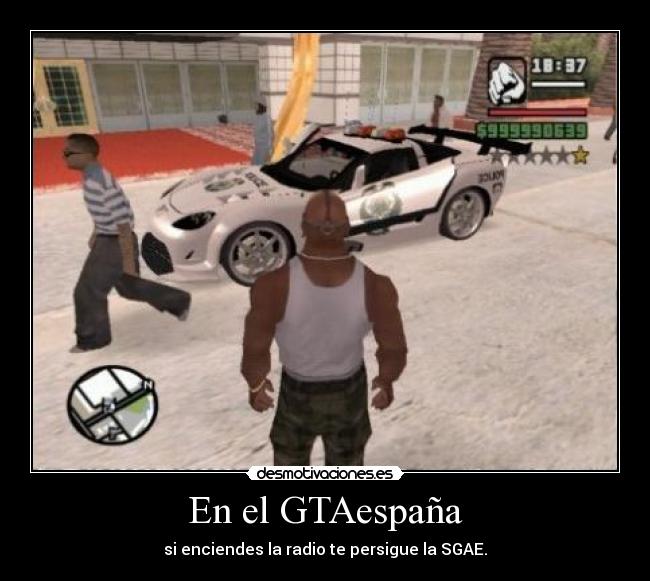 En el GTAespaña - si enciendes la radio te persigue la SGAE.