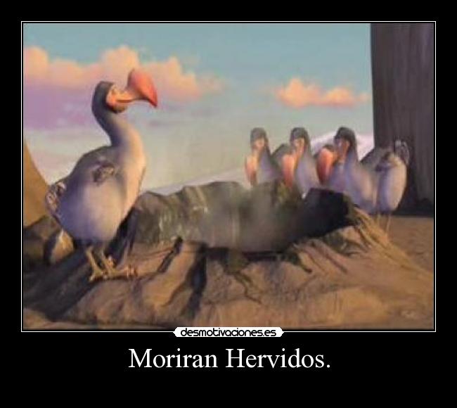 Moriran Hervidos. -
