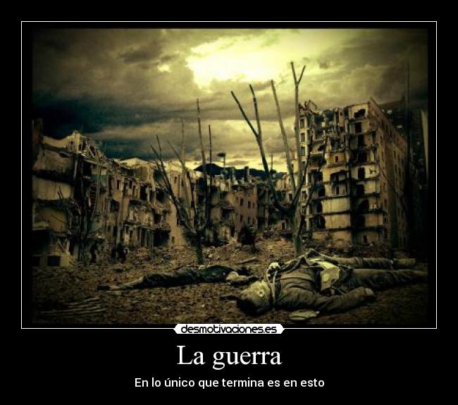 La guerra - En lo único que termina es en esto
