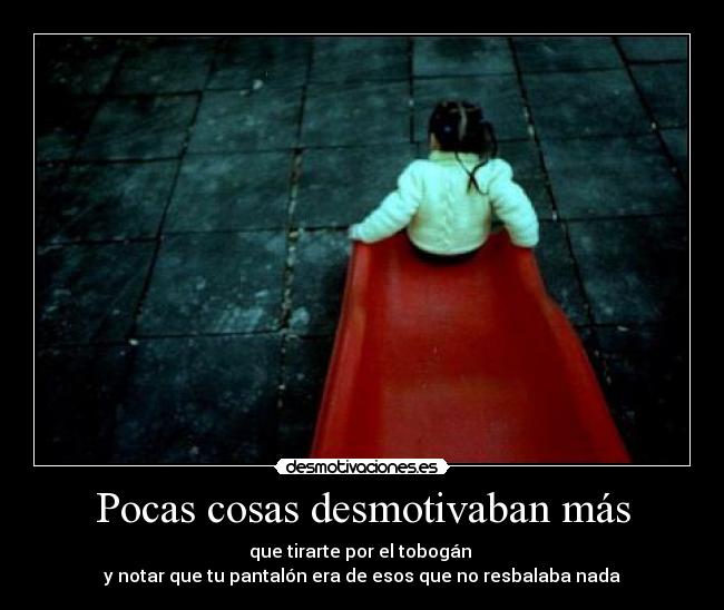 Pocas cosas desmotivaban más - 