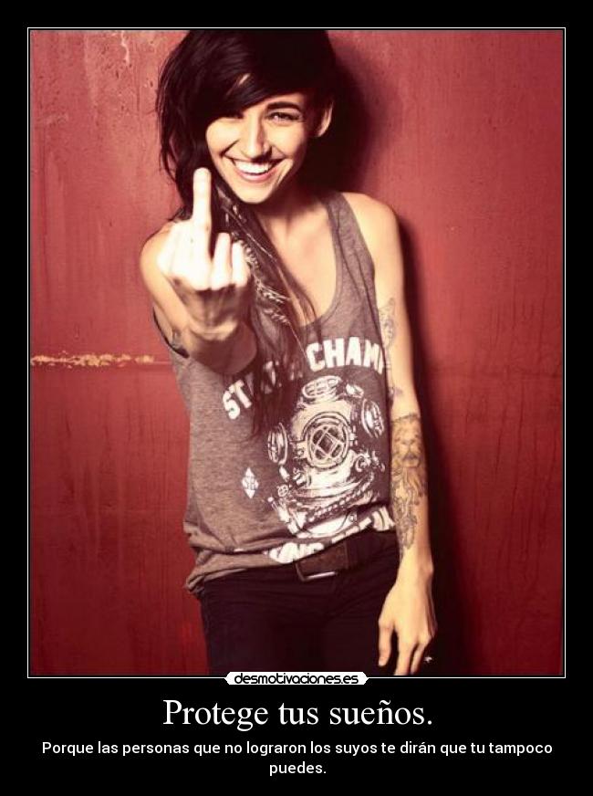 Protege tus sueños. - Porque las personas que no lograron los suyos te dirán que tu tampoco puedes.