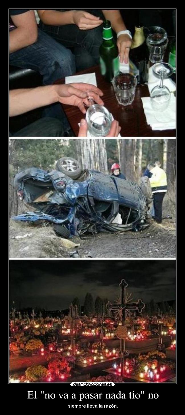 El no va a pasar nada tío no - siempre lleva la razón.