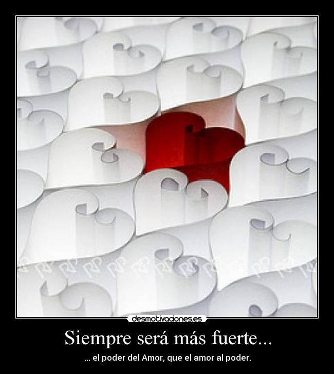 Siempre será más fuerte... - ... el poder del Amor, que el amor al poder.
