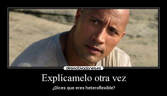 carteles explicamelo otra vez dices eres heteroflexible roca desmotivaciones