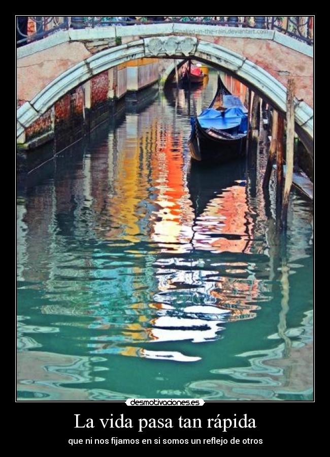 La vida pasa tan rápida - que ni nos fijamos en si somos un reflejo de otros