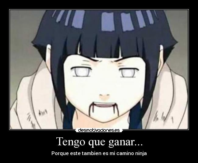 Tengo que ganar... - Porque este tambien es mi camino ninja