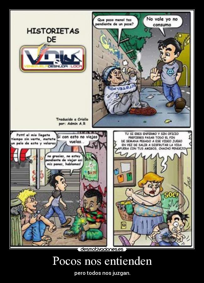 Pocos nos entienden - pero todos nos juzgan.