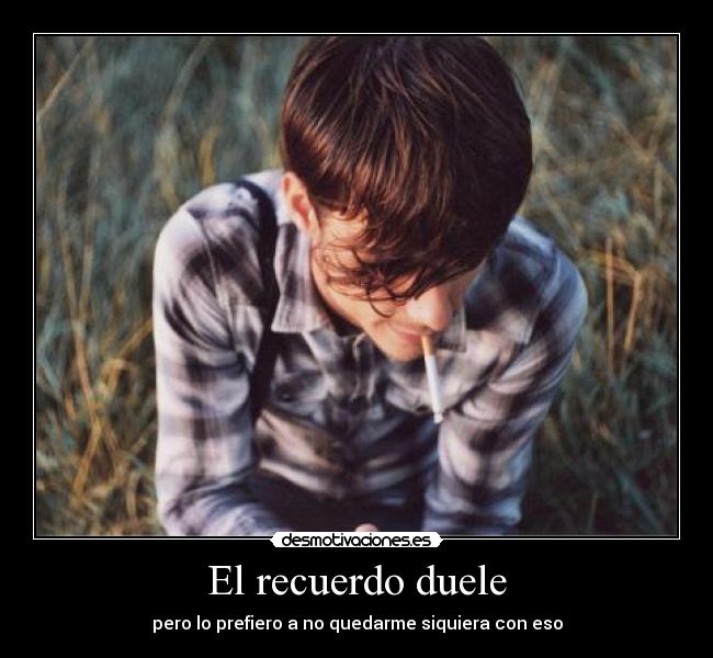 El recuerdo duele - 