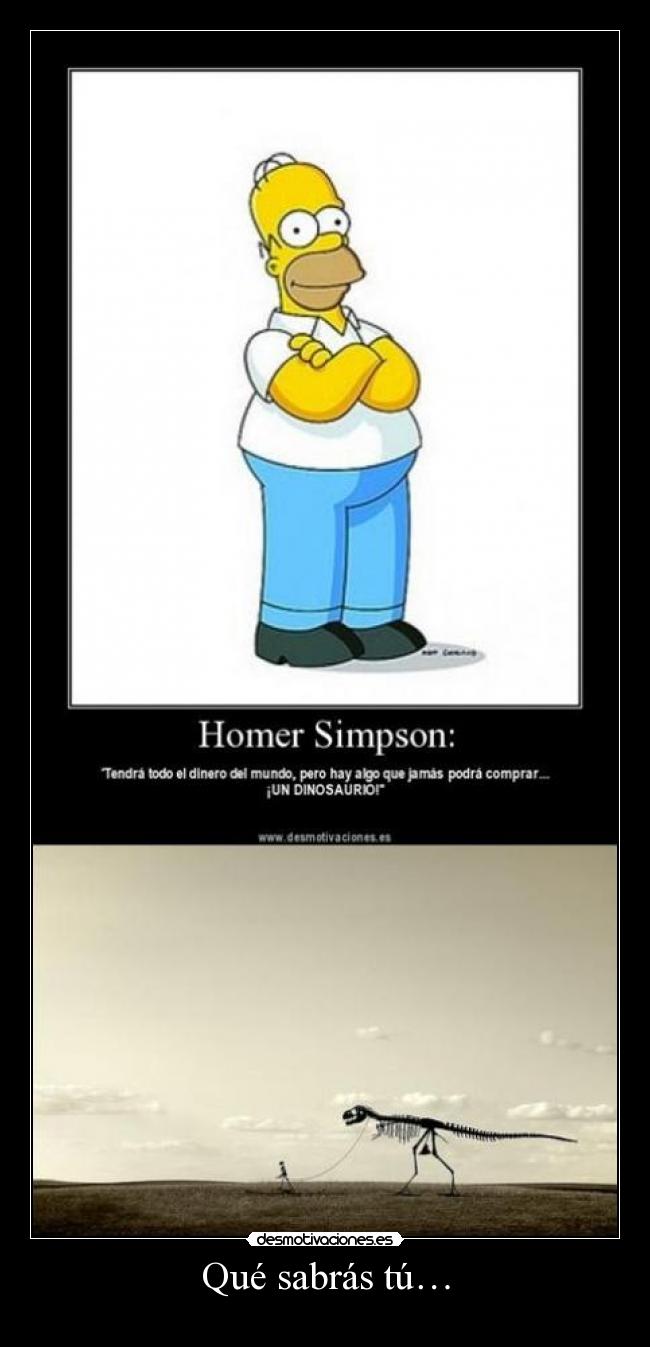 Qué sabrás tú… -